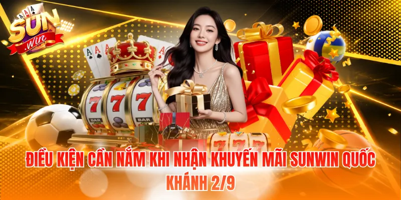 Điều kiện cần nắm khi nhận khuyến mãi Sunwin quốc khánh 2/9
