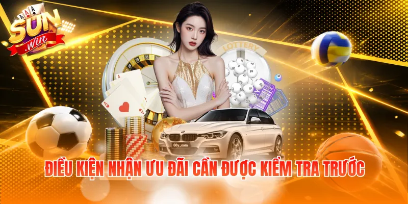 Điều kiện nhận ưu đãi cần được kiểm tra trước