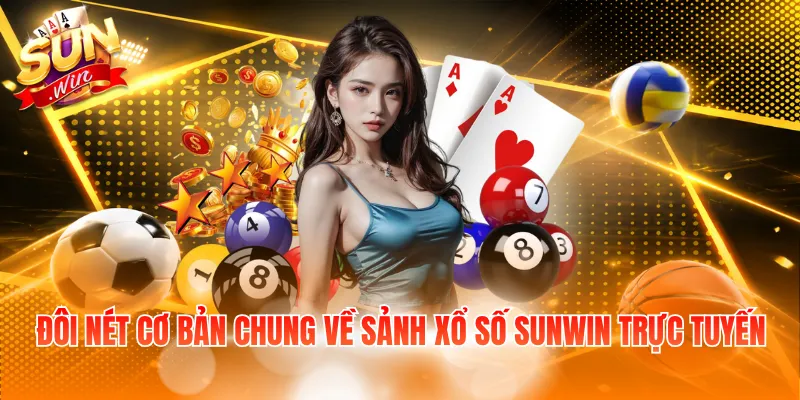 Đôi nét cơ bản chung về sảnh xổ số Sunwin trực tuyến