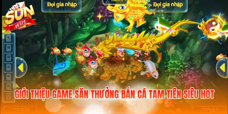 Giới thiệu game săn thưởng bắn cá tam tiên siêu hot