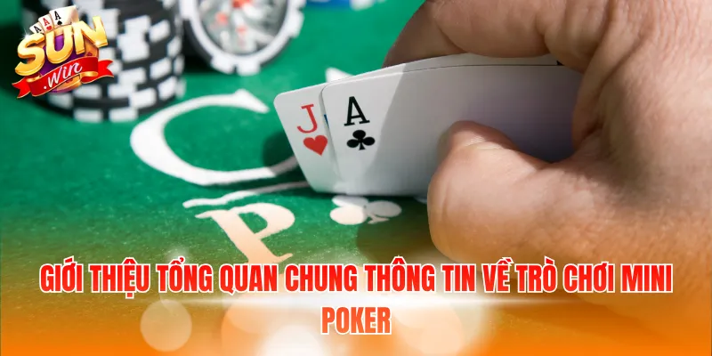 Giới thiệu tổng quan chung thông tin về trò chơi Mini Poker