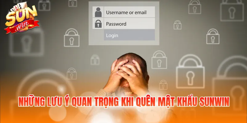 Những lưu ý quan trọng khi quên mật khẩu Sunwin