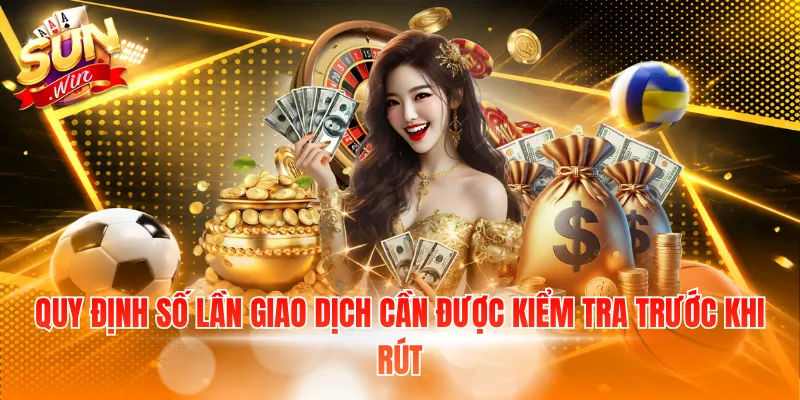 Quy định số lần giao dịch cần được kiểm tra trước khi rút