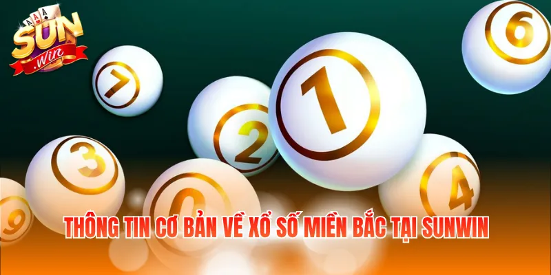Thông tin cơ bản về xổ số miền Bắc tại Sunwin