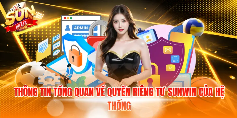 Thông tin tổng quan về quyền riêng tư Sunwin của hệ thống