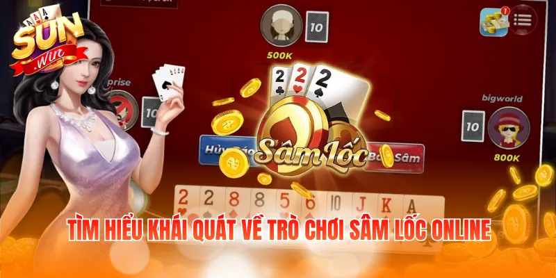 Tìm hiểu khái quát về trò chơi Sâm Lốc online