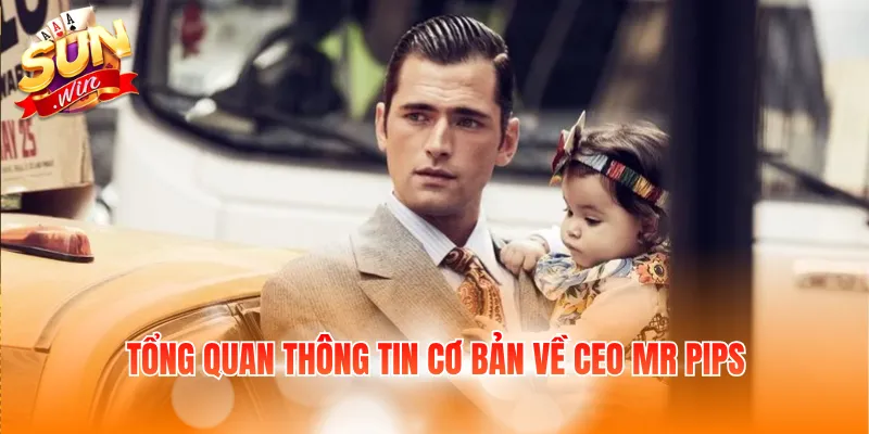 Tổng quan thông tin cơ bản về CEO Mr Pips