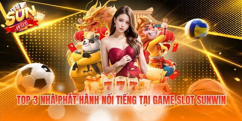 Top 3 nhà phát hành nổi tiếng tại game slot Sunwin