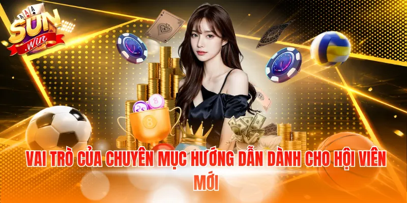 Vai trò của chuyên mục hướng dẫn dành cho hội viên mới